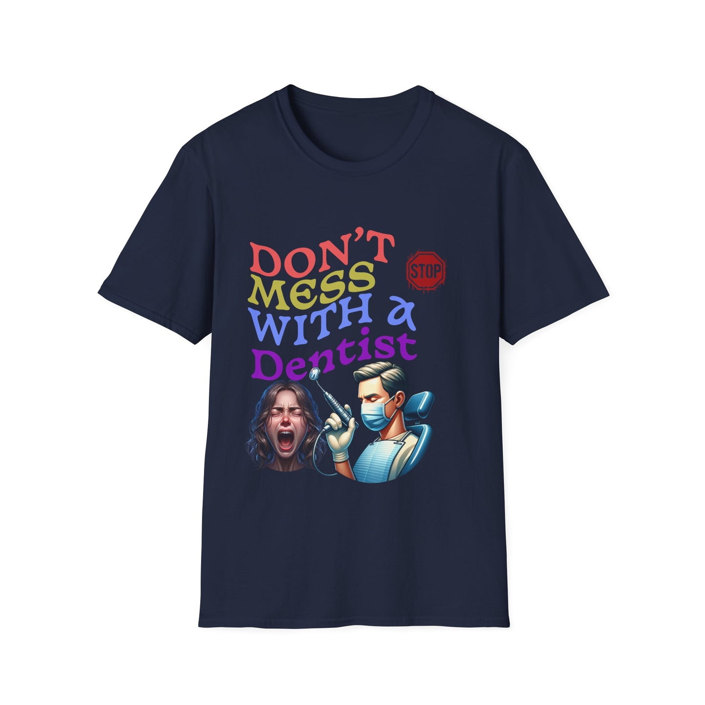 "Don't Mess With a Dentist" Unisex Softstyle T-Shirt